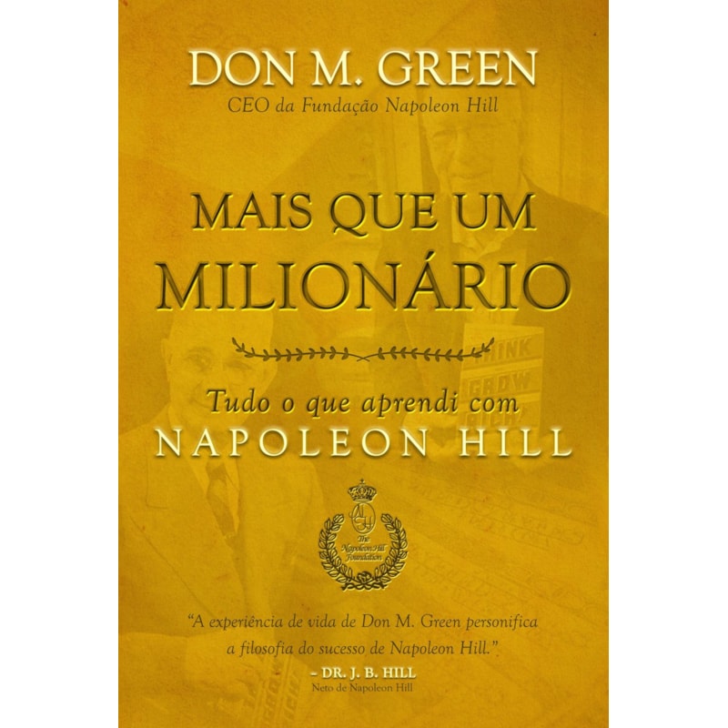 Mais que um milionário: tudo o que aprendi com napoleon hill