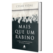 MAIS QUE UM RABINO: A VIDA E OS ENSINAMENTOS DE JESUS, O JUDEU