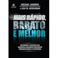 MAIS RÁPIDO, BARATO E MELHOR: DETERMINE O SUCESSO DOS NEGÓCIOS ALINHANDO PROCESSOS ORGANIZACIONAIS À ESTRATÉGIA