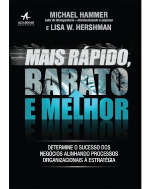 Mais rápido, barato e melhor: determine o sucesso dos negócios alinhando processos organizacionais à estratégia