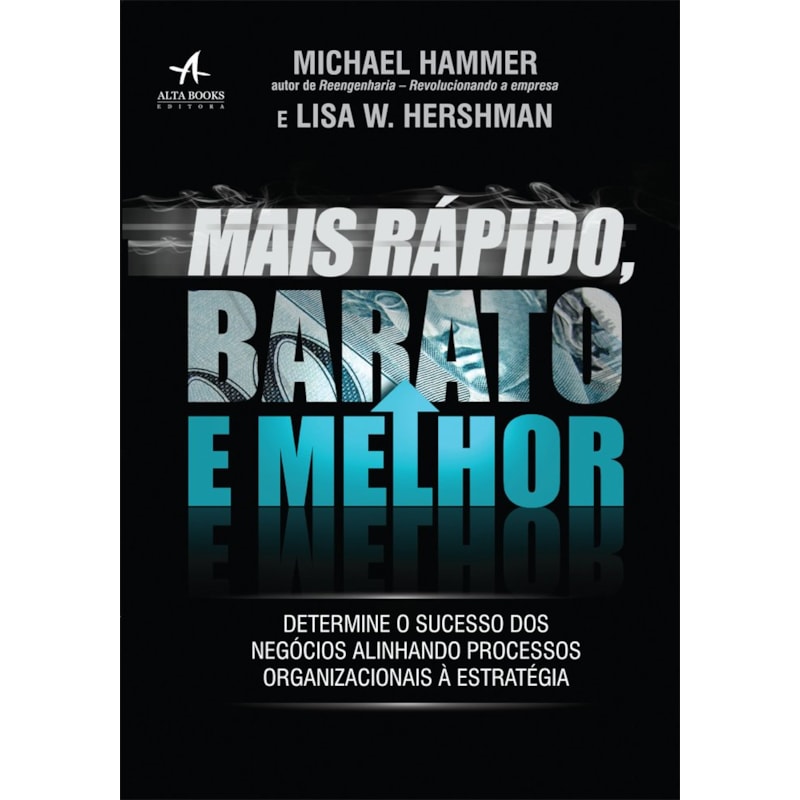 Mais rápido, barato e melhor: determine o sucesso dos negócios alinhando processos organizacionais à estratégia