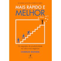 MAIS RÁPIDO E MELHOR: OS SEGREDOS DA PRODUTIVIDADE NA VIDA E NOS NEGÓCIOS