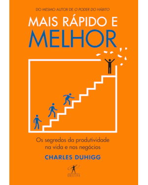 MAIS RÁPIDO E MELHOR: OS SEGREDOS DA PRODUTIVIDADE NA VIDA E NOS NEGÓCIOS