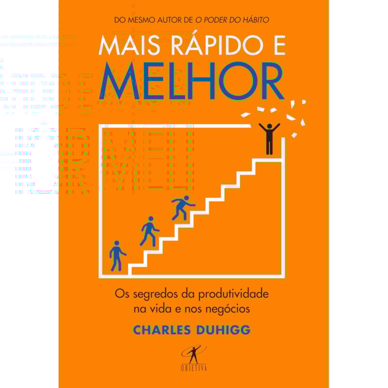 MAIS RÁPIDO E MELHOR: OS SEGREDOS DA PRODUTIVIDADE NA VIDA E NOS NEGÓCIOS
