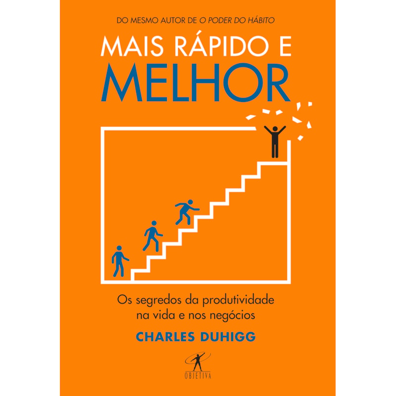 MAIS RÁPIDO E MELHOR: OS SEGREDOS DA PRODUTIVIDADE NA VIDA E NOS NEGÓCIOS