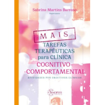 MAIS TAREFAS TERAPÊUTICAS PARA CLÍNICA COGNITIVO-COMPORTAMENTAL - ATIVIDADES POR OBJETIVOS CLÍNICOS