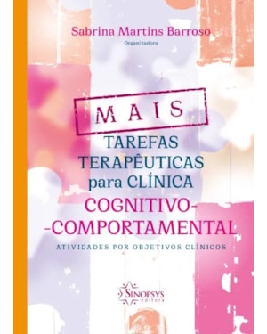 Mais tarefas terapêuticas para clínica cognitivo-comportamental: atividades por objetivos clínicos