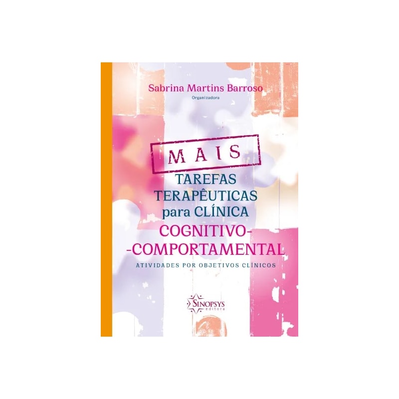 Mais tarefas terapêuticas para clínica cognitivo-comportamental: atividades por objetivos clínicos