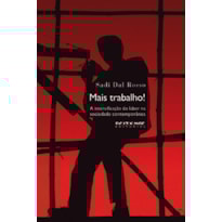 Mais trabalho!: a intensificação do labor na sociedade contemporânea