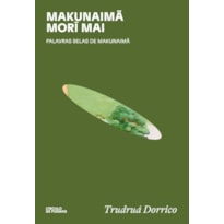 MAKUNAIMÃ MORÎ MAI: PALAVRAS BELAS DE MAKUNAIMÃ