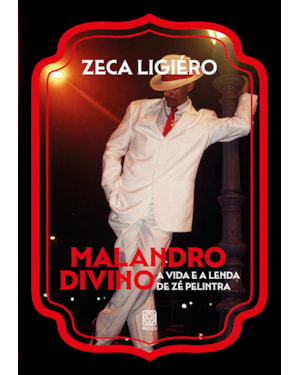 MALANDRO DIVINO: A VIDA E A LENDA DE ZÉ PELINTRA