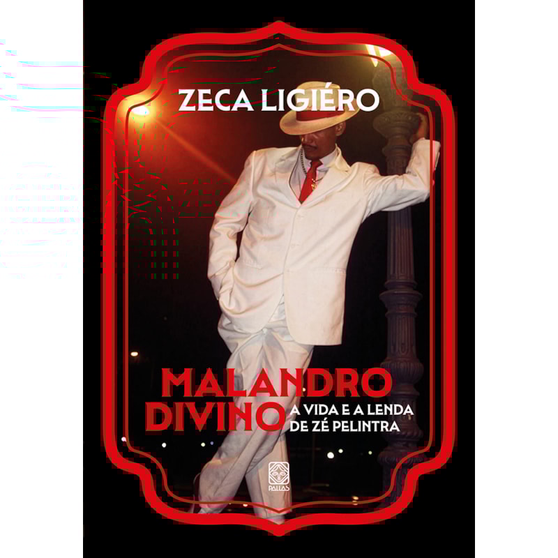 MALANDRO DIVINO: A VIDA E A LENDA DE ZÉ PELINTRA