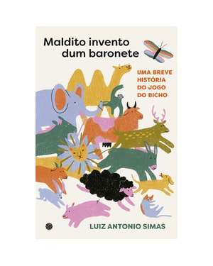 Maldito invento dum baronete: Um breve história do jogo do bicho