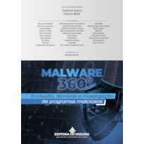 Malware 360º: evolução, técnicas e investigação de programas maliciosos