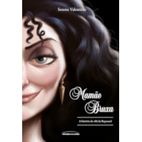 MAMÃE BRUXA: A HISTÓRIA DA VILÃ DA RAPUNZEL