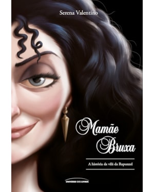 MAMÃE BRUXA: A HISTÓRIA DA VILÃ DA RAPUNZEL