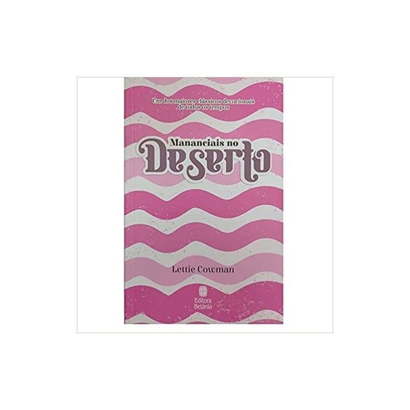 MANANCIAIS NO DESERTO - ROSA: UM DOS MAIORES CLÁSSICOS DEVOCIONAIS DE TODOS OS TEMPOS