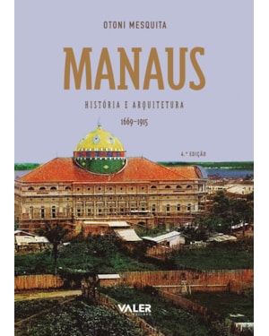 MANAUS - HISTÓRIA E ARQUITETURA (1669-1915)