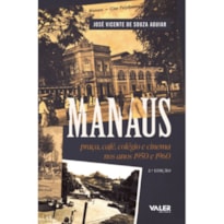 MANAUS: PRAÇA, CAFÉ, COLÉGIO E CINEMA NOS ANOS 1950 E 1960