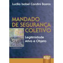 MANDADO DE SEGURANÇA COLETIVO - LEGITIMIDADE ATIVA E OBJETO