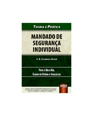 MANDADO DE SEGURANÇA INDIVIDUAL - TEORIA E PRÁTICA