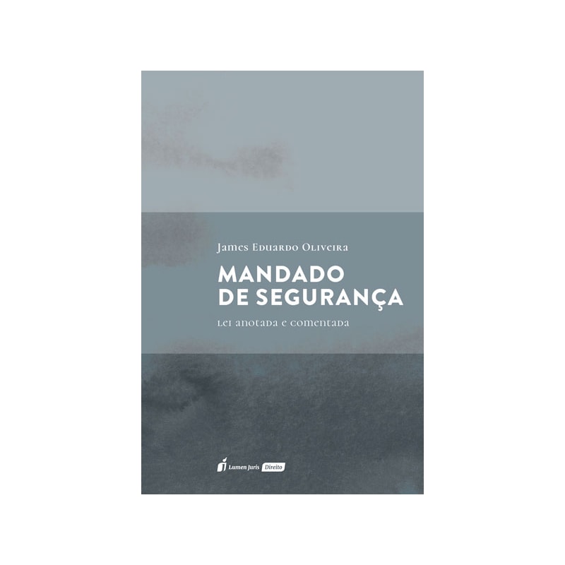 MANDADO DE SEGURANÇA - LEI ANOTADA E COMENTADA 