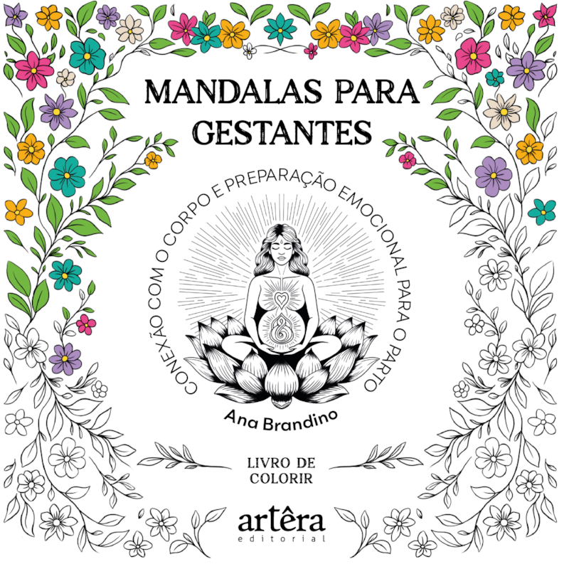 MANDALAS PARA GESTANTES: CONEXÃO COM O CORPO E PREPARAÇÃO EMOCIONAL PARA O PARTO: LIVRO DE COLORIR
