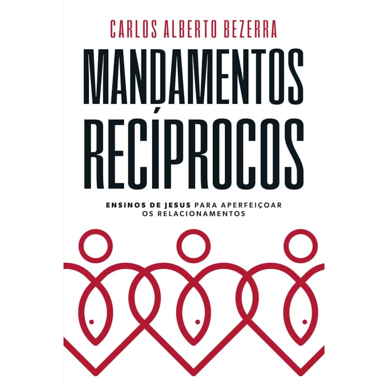 MANDAMENTOS RECÍPROCOS: ENSINOS DE JESUS PARA APERFEIÇOAR OS RELACIONAMENTOS