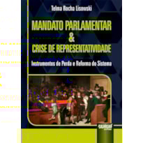 MANDATO PARLAMENTAR & CRISE DE REPRESENTATIVIDADE - INSTRUMENTOS DE PERDA E REFORMA DO SISTEMA