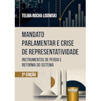 MANDATO PARLAMENTAR E CRISE DE REPRESENTATIVIDADE - INSTRUMENTOS DE PERDA E REFORMA DO SISTEMA