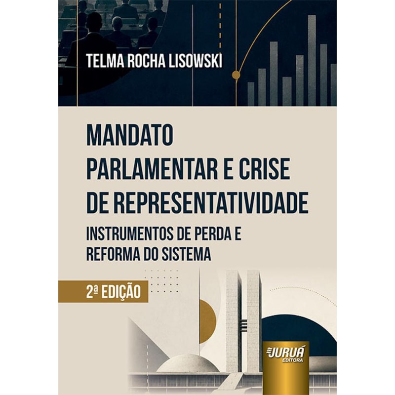 MANDATO PARLAMENTAR E CRISE DE REPRESENTATIVIDADE - INSTRUMENTOS DE PERDA E REFORMA DO SISTEMA