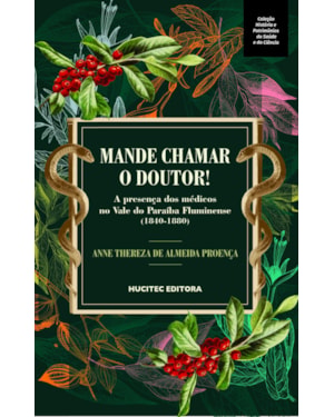 MANDE CHAMAR O DOUTOR! : A PRESENÇA DOS MÉDICOS NO VALE DO PARAÍBA FLUMINENSE (1840-1880)