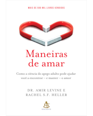 MANEIRAS DE AMAR: COMO A CIÊNCIA DO APEGO ADULTO PODE AJUDAR VOCÊ A ENCONTRAR - E MANTER - O AMOR