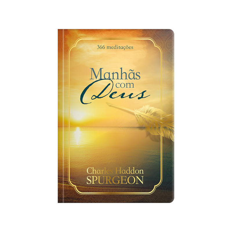 Manhãs com Deus - Dia a dia com Spurgeon: 365 meditações do príncipe dos pregadores