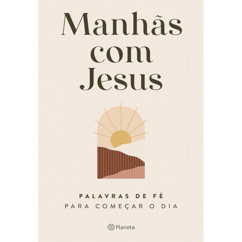 MANHÃS COM JESUS: PALAVRAS DE FÉ PARA COMEÇAR O DIA