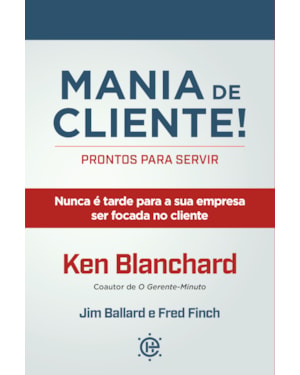 Mania de cliente! PRONTOS PARA SERVIR: nunca é tarde para a sua empresa ser focada no cliente