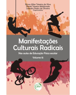 MANIFESTAÇÕES CULTURAIS RADICAIS NAS AULAS DE EDUCAÇÃO FÍSICA ESCOLAR VOLUME 15