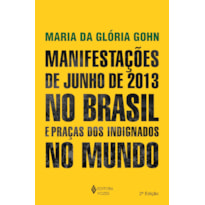 MANIFESTAÇÕES DE JUNHO DE 2013 NO BRASIL E PRAÇAS DOS INDIGNADOS NO MUNDO