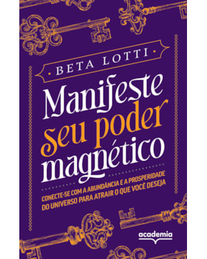 MANIFESTE SEU PODER MAGNÉTICO: CONECTE-SE COM A ABUNDÂNCIA E A PROSPERIDADE DO UNIVERSO PARA ATRAIR O QUE VOCÊ DESEJA