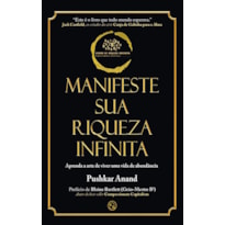 Manifeste sua riqueza infinita: Aprenda a arte de viver uma vida de abundância