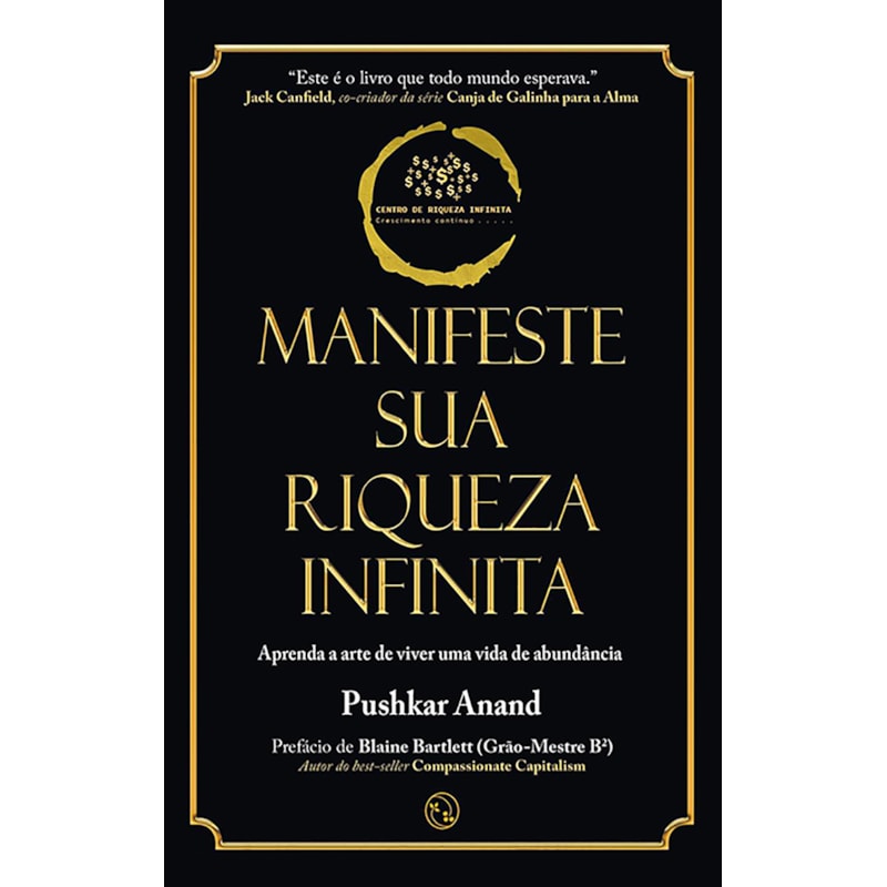Manifeste sua riqueza infinita: Aprenda a arte de viver uma vida de abundância