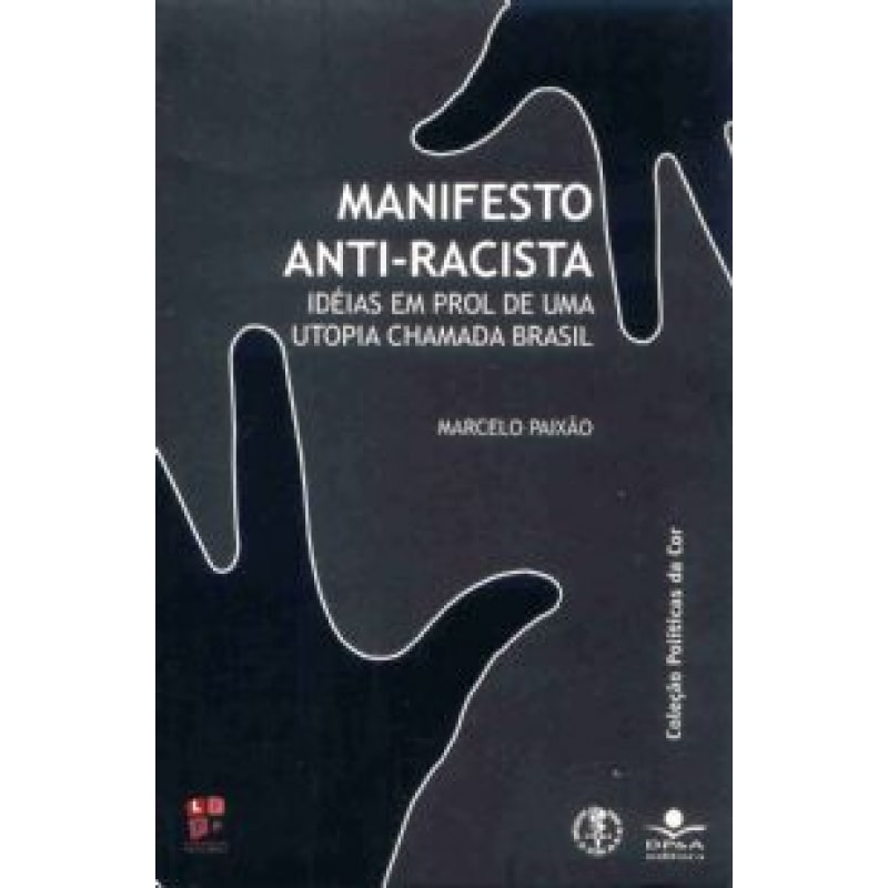 MANIFESTO ANTI-RACISTA - IDEIAS EM PROL DE UMA UTOPIA..