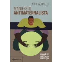 MANIFESTO ANTIMATERNALISTA: PSICANÁLISE E POLÍTICAS DA REPRODUÇÃO