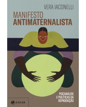 MANIFESTO ANTIMATERNALISTA: PSICANÁLISE E POLÍTICAS DA REPRODUÇÃO
