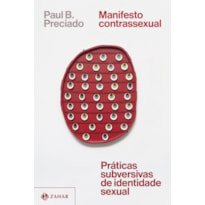 MANIFESTO CONTRASSEXUAL: PRÁTICAS SUBVERSIVAS DE IDENTIDADE SEXUAL