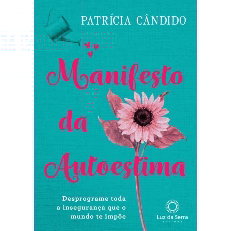 MANIFESTO DA AUTOESTIMA: DESPROGRAME TODA A INSEGURANÇA QUE O MUNDO TE IMPÕE
