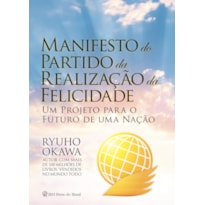 MANIFESTO DO PARTIDO DA REALIZAÇÃO DA FELICIDADE - UM PROJETO PARA O FUTURO DE UMA NAÇÃO