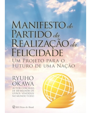 MANIFESTO DO PARTIDO DA REALIZAÇÃO DA FELICIDADE: UM PROJETO PARA O FUTURO DE UMA NAÇÃO