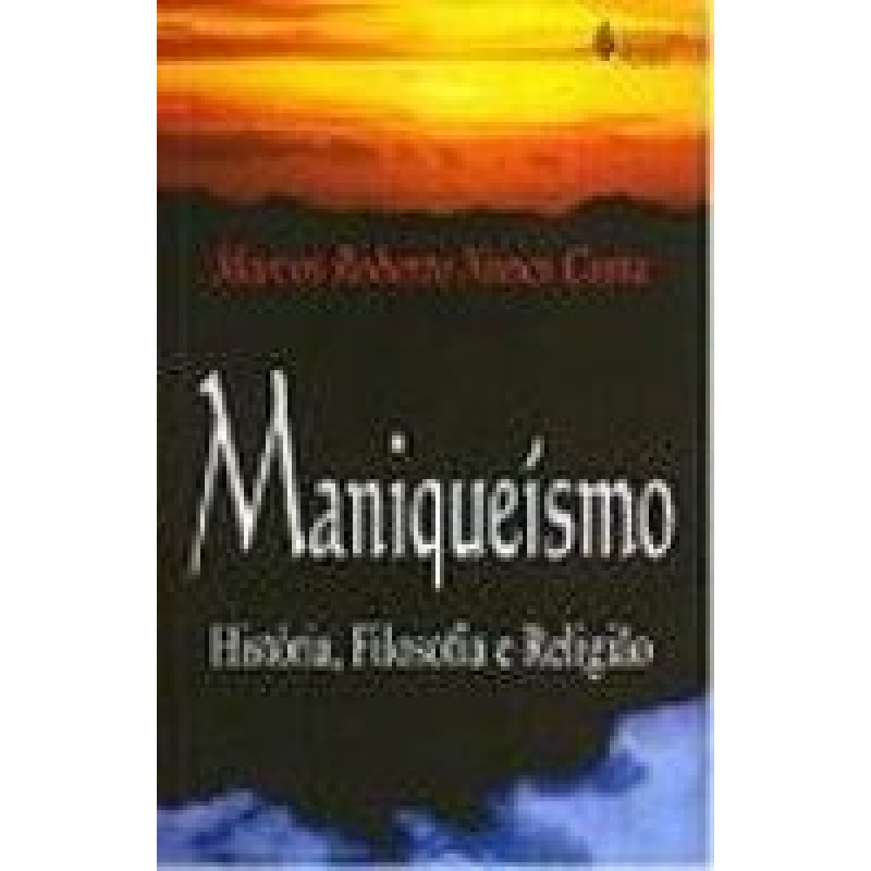 MANIQUEÍSMO - HISTÓRIA, FILOSOFIA E RELIGIÃO
