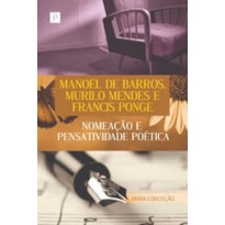 Manoel de Barros, Murilo Mendes e Francis Ponge: nomeação e pensatividade poética